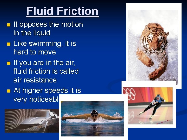 Fluid Friction n n It opposes the motion in the liquid Like swimming, it Fluid Friction n n It opposes the motion in the liquid Like swimming, it