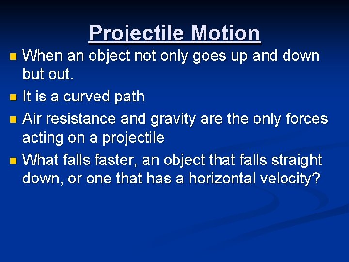 Projectile Motion When an object not only goes up and down but out. n Projectile Motion When an object not only goes up and down but out. n