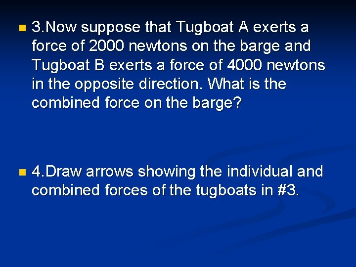 n 3. Now suppose that Tugboat A exerts a force of 2000 newtons on n 3. Now suppose that Tugboat A exerts a force of 2000 newtons on