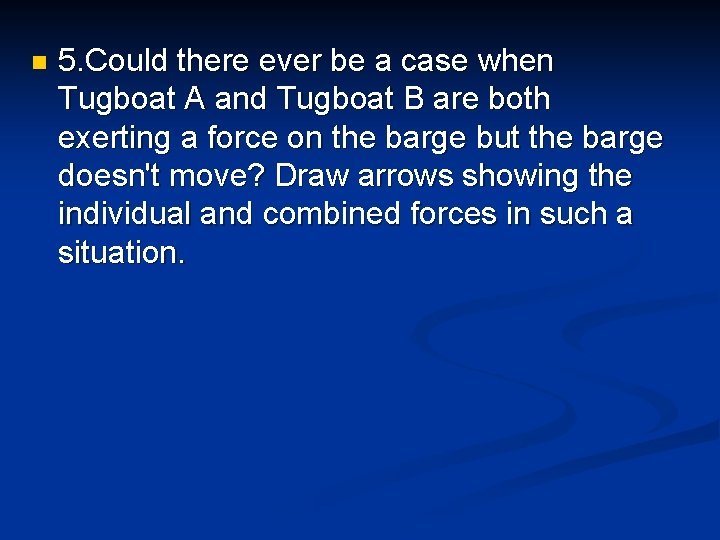 n 5. Could there ever be a case when Tugboat A and Tugboat B n 5. Could there ever be a case when Tugboat A and Tugboat B