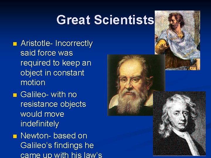 Great Scientists n n n Aristotle- Incorrectly said force was required to keep an Great Scientists n n n Aristotle- Incorrectly said force was required to keep an