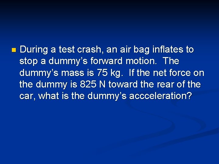 n During a test crash, an air bag inflates to stop a dummy’s forward n During a test crash, an air bag inflates to stop a dummy’s forward