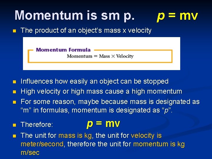 Momentum is sm p. p = mv n The product of an object’s mass Momentum is sm p. p = mv n The product of an object’s mass