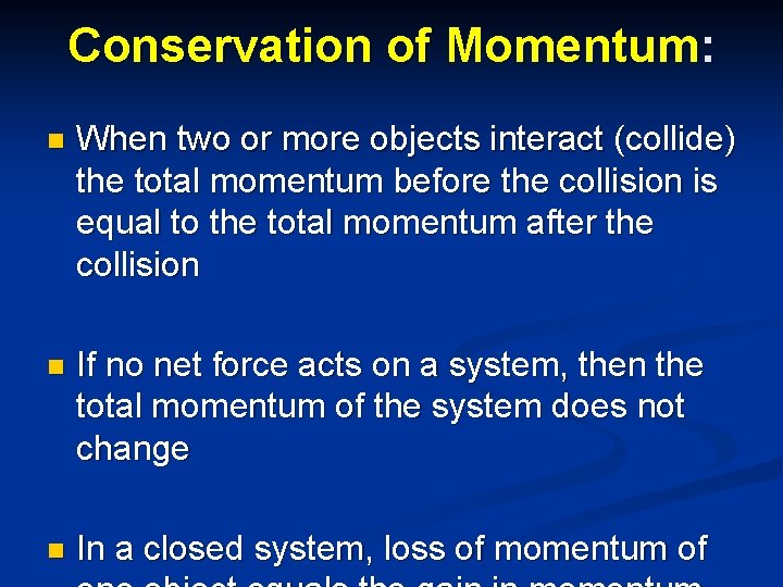 Conservation of Momentum: n When two or more objects interact (collide) the total momentum Conservation of Momentum: n When two or more objects interact (collide) the total momentum