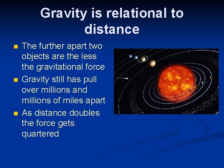 Gravity is relational to distance n n n The further apart two objects are Gravity is relational to distance n n n The further apart two objects are