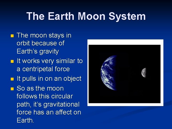 The Earth Moon System n n The moon stays in orbit because of Earth’s The Earth Moon System n n The moon stays in orbit because of Earth’s