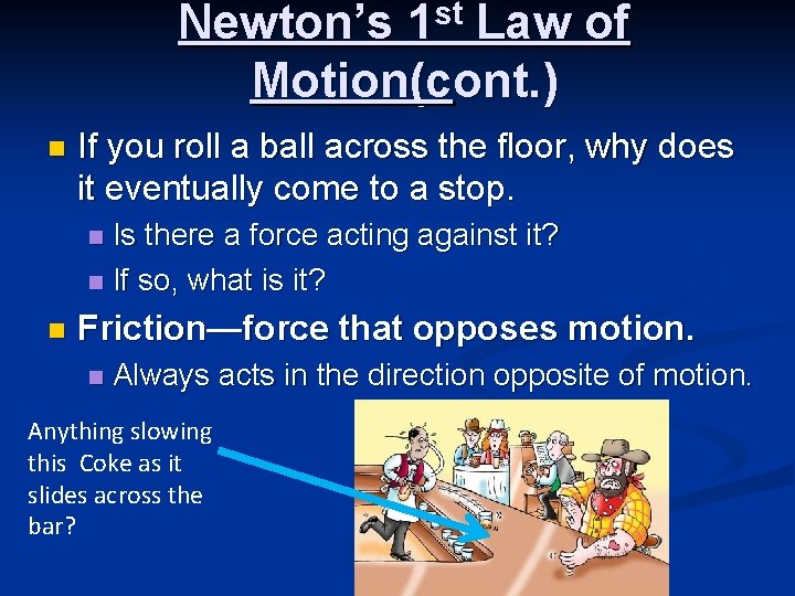 Newton’s 1 st Law of Motion(cont. ) n If you roll a ball across Newton’s 1 st Law of Motion(cont. ) n If you roll a ball across