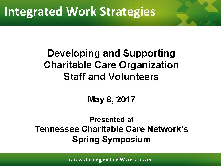 Integrated Work Strategies Developing and Supporting Charitable Care Organization Staff and Volunteers May 8,