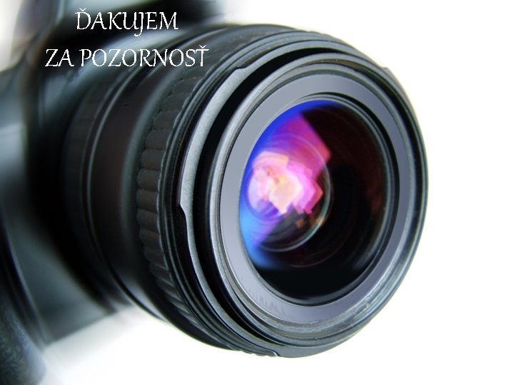 ĎAKUJEM ZA POZORNOSŤ. . . 