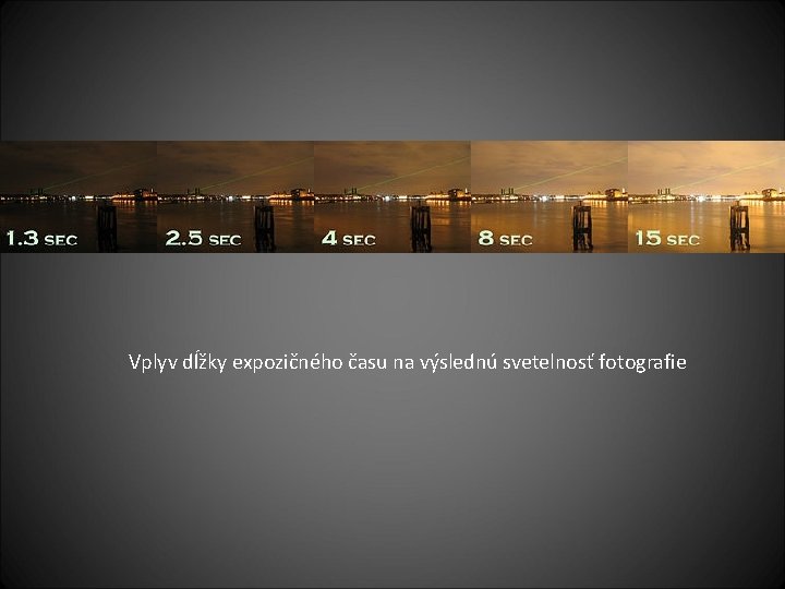  Vplyv dĺžky expozičného času na výslednú svetelnosť fotografie 