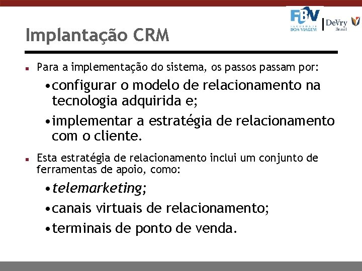 Implantação CRM n Para a implementação do sistema, os passam por: • configurar o