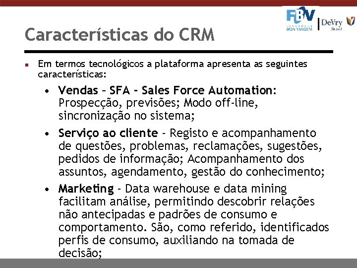 Características do CRM n Em termos tecnológicos a plataforma apresenta as seguintes características: •