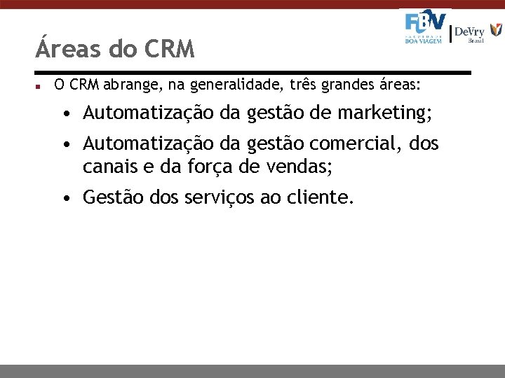 Áreas do CRM n O CRM abrange, na generalidade, três grandes áreas: • Automatização