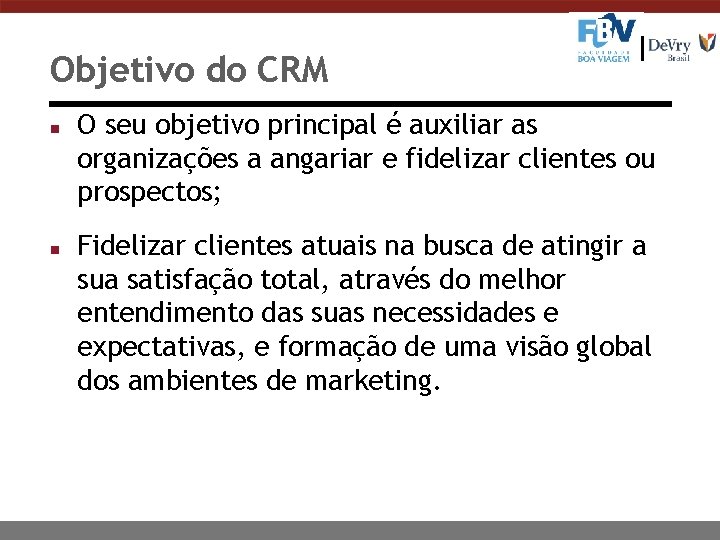 Objetivo do CRM n n O seu objetivo principal é auxiliar as organizações a