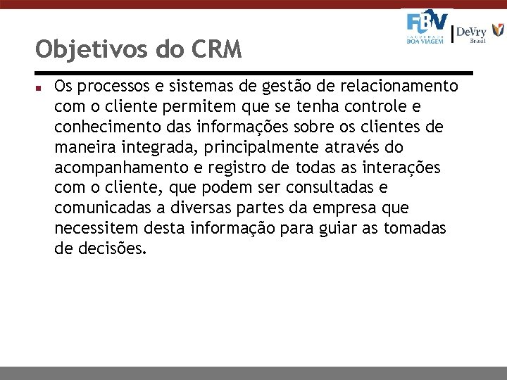 Objetivos do CRM n Os processos e sistemas de gestão de relacionamento com o
