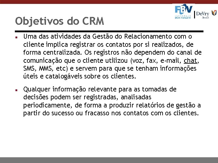 Objetivos do CRM n n Uma das atividades da Gestão do Relacionamento com o