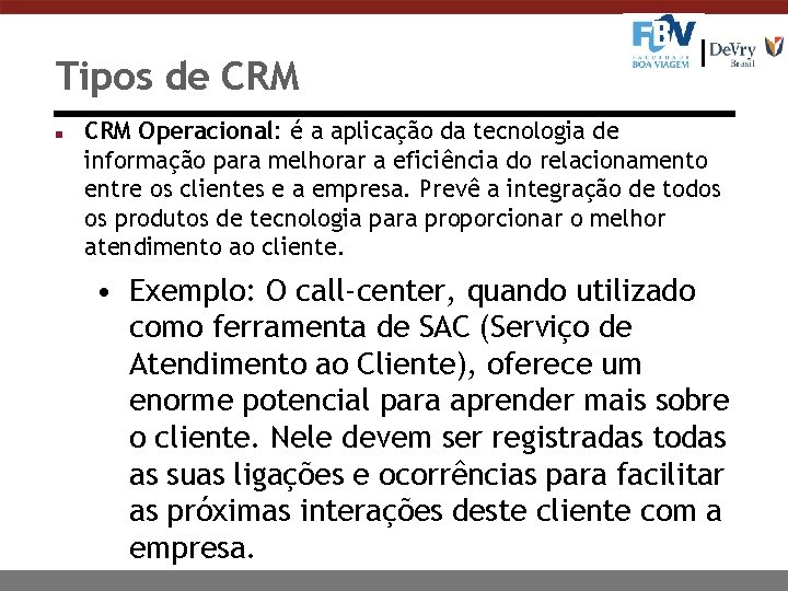 Tipos de CRM n CRM Operacional: é a aplicação da tecnologia de informação para