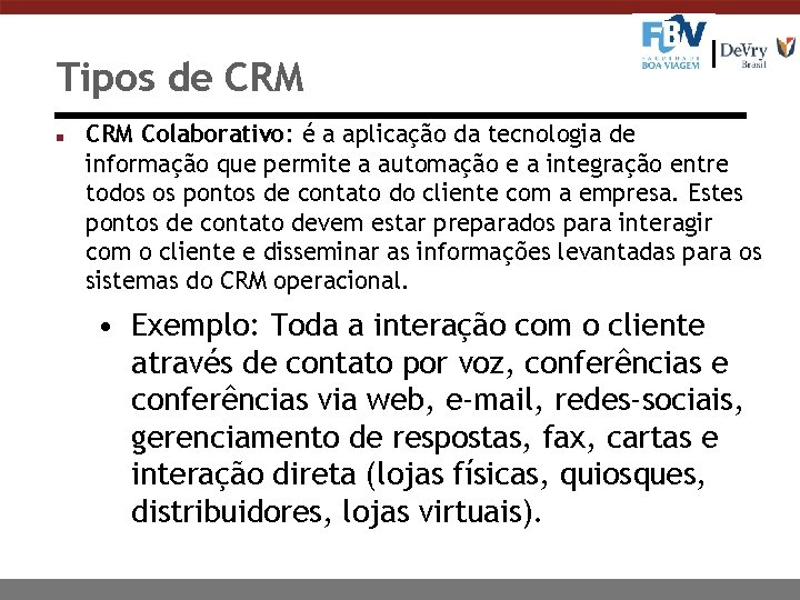 Tipos de CRM n CRM Colaborativo: é a aplicação da tecnologia de informação que