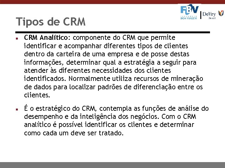 Tipos de CRM n n CRM Analítico: componente do CRM que permite identificar e