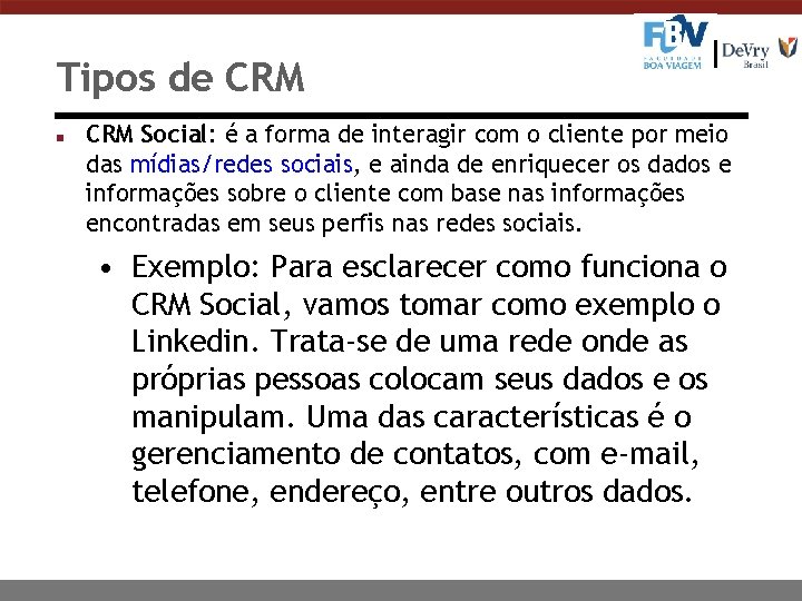 Tipos de CRM n CRM Social: é a forma de interagir com o cliente