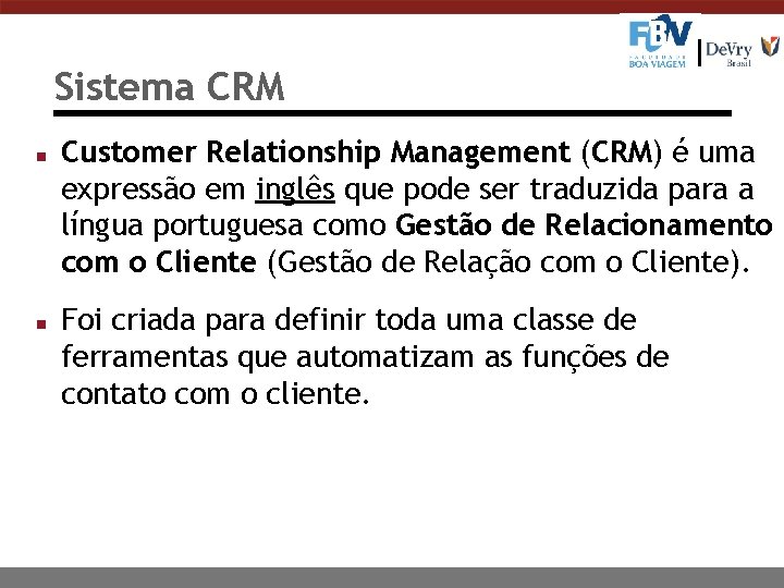 Sistema CRM n n Customer Relationship Management (CRM) é uma expressão em inglês que