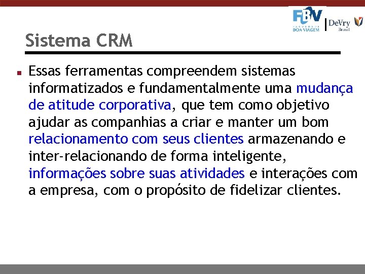 Sistema CRM n Essas ferramentas compreendem sistemas informatizados e fundamentalmente uma mudança de atitude