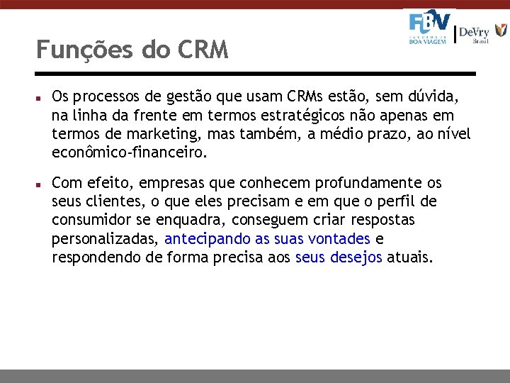 Funções do CRM n n Os processos de gestão que usam CRMs estão, sem
