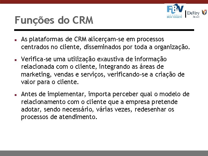 Funções do CRM n n n As plataformas de CRM alicerçam-se em processos centrados