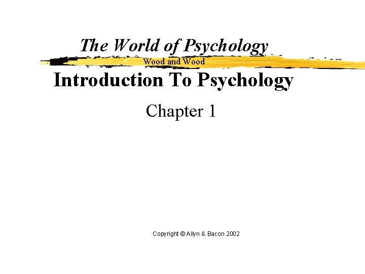 The World of Psychology Wood and Wood Introduction To Psychology Chapter 1 Copyright ©