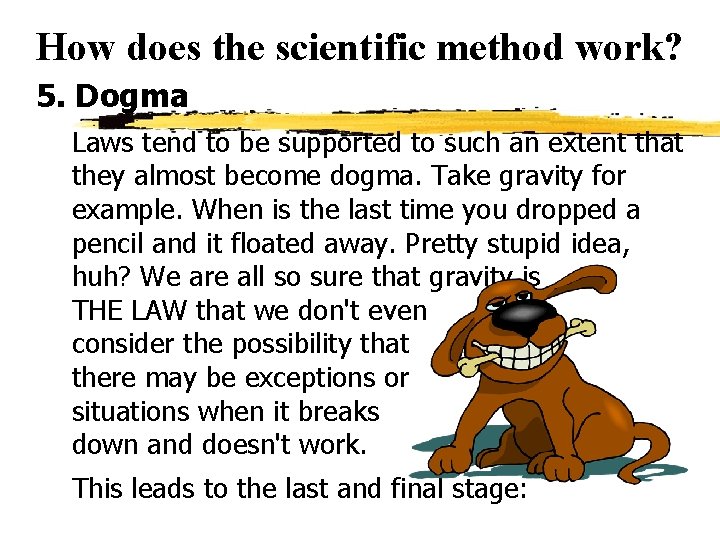 How does the scientific method work? 5. Dogma Laws tend to be supported to