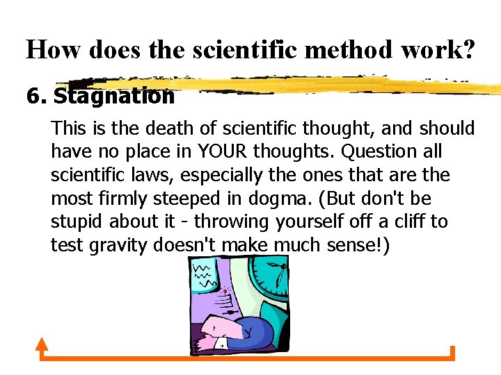 How does the scientific method work? 6. Stagnation This is the death of scientific