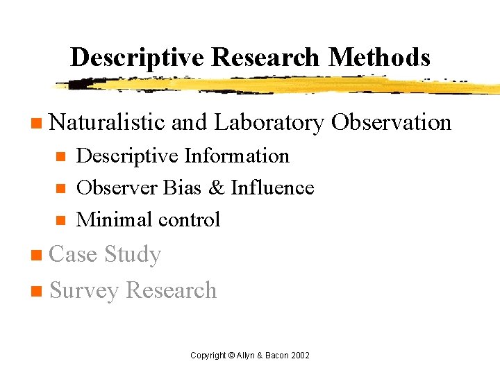 Descriptive Research Methods n Naturalistic and Laboratory Observation n Descriptive Information Observer Bias &