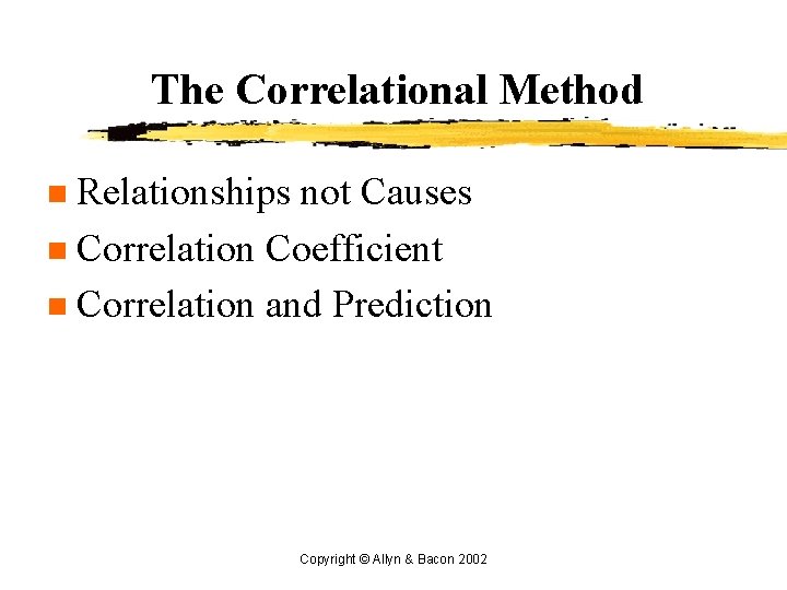 The Correlational Method Relationships not Causes n Correlation Coefficient n Correlation and Prediction n