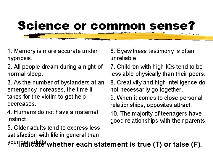 Science or common sense? 1. Memory is more accurate under 6. Eyewitness testimony is