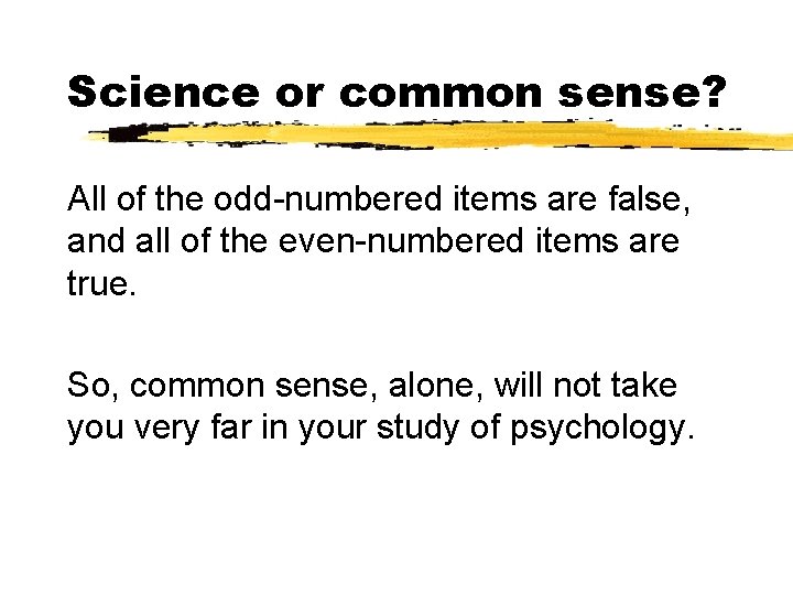 Science or common sense? All of the odd-numbered items are false, and all of