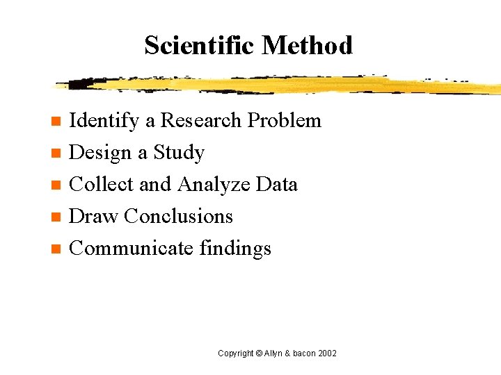 Scientific Method n n n Identify a Research Problem Design a Study Collect and
