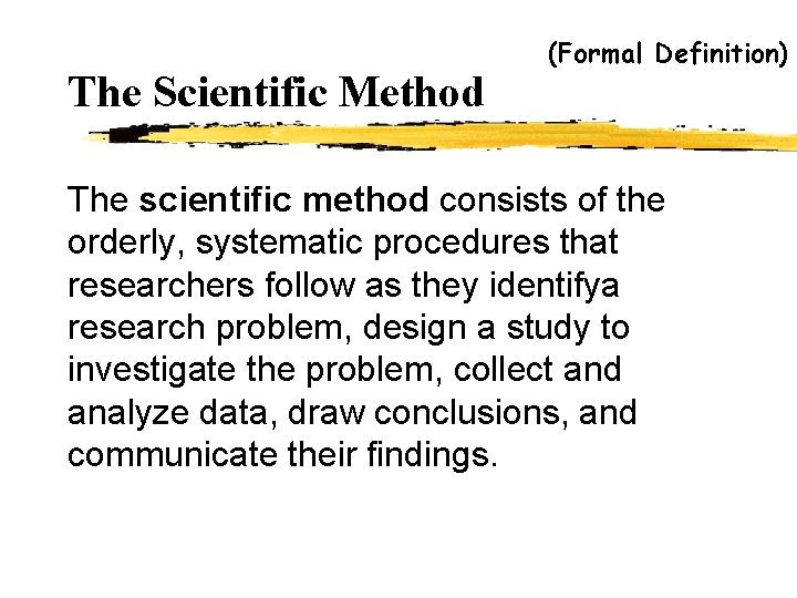 The Scientific Method (Formal Definition) The scientific method consists of the orderly, systematic procedures