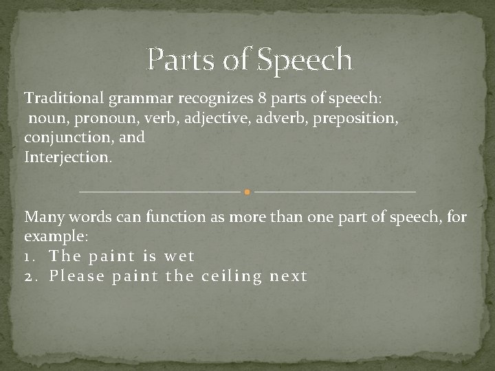 Parts of Speech Traditional grammar recognizes 8 parts of speech: noun, pronoun, verb, adjective,