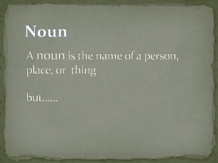 Noun A noun is the name of a person, place, or thing but. .