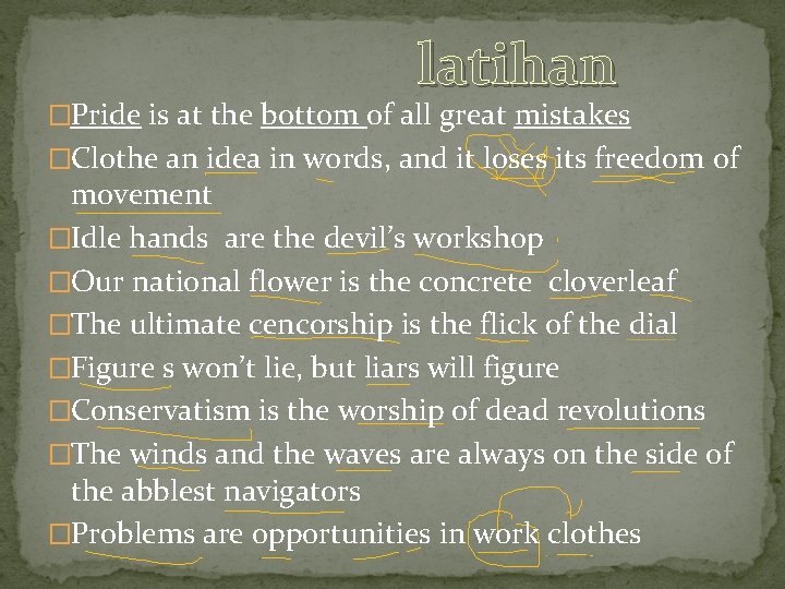 latihan �Pride is at the bottom of all great mistakes �Clothe an idea in