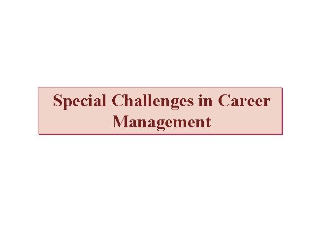 Special Challenges in Career Management 