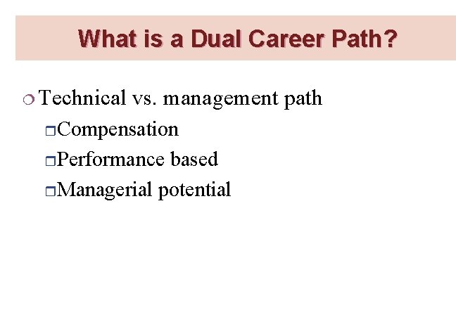 What is a Dual Career Path? ¦ Technical vs. management path r. Compensation r.