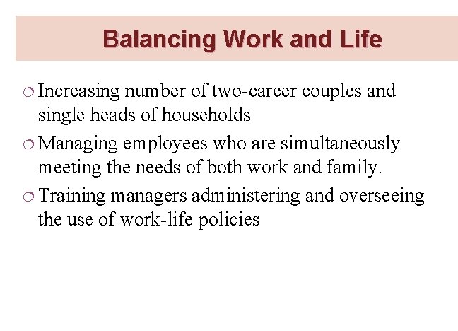 Balancing Work and Life ¦ Increasing number of two-career couples and single heads of