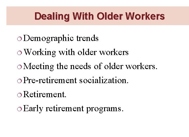 Dealing With Older Workers ¦ Demographic ¦ Working trends with older workers ¦ Meeting
