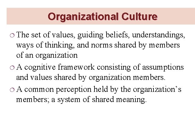 Organizational Culture ¦ The set of values, guiding beliefs, understandings, ways of thinking, and