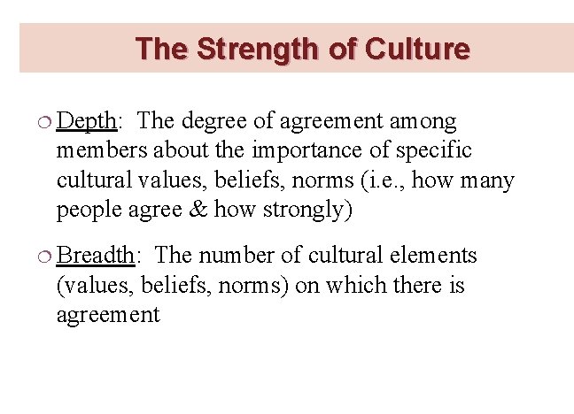 The Strength of Culture ¦ Depth: The degree of agreement among members about the