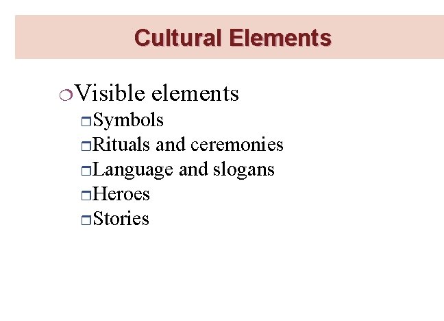 Cultural Elements ¦Visible elements r. Symbols r. Rituals and ceremonies r. Language and slogans