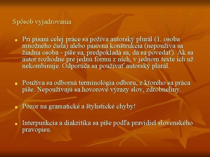 Spôsob vyjadrovania Pri písaní celej práce sa požíva autorský plurál (1. osoba množného čísla) Spôsob vyjadrovania Pri písaní celej práce sa požíva autorský plurál (1. osoba množného čísla)