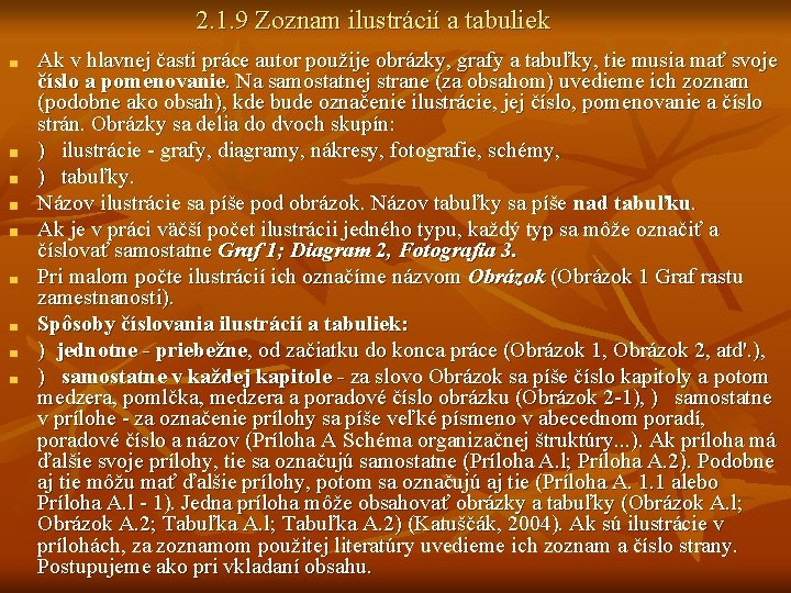 2. 1. 9 Zoznam ilustrácií a tabuliek Ak v hlavnej časti práce autor použije 2. 1. 9 Zoznam ilustrácií a tabuliek Ak v hlavnej časti práce autor použije