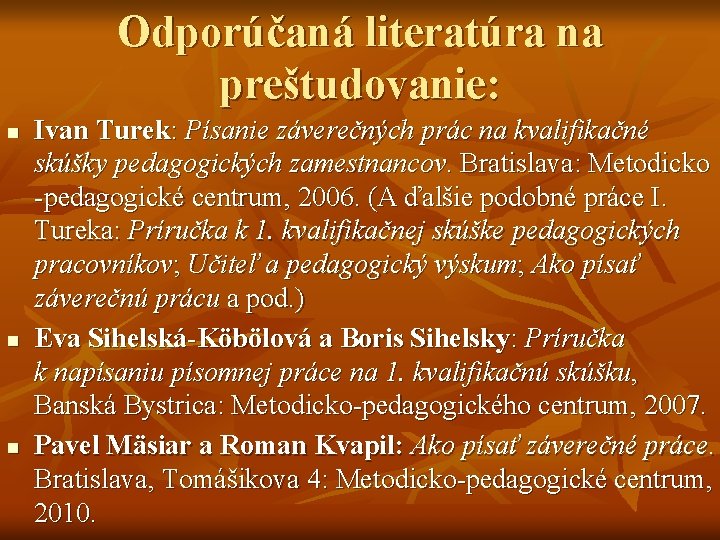 Odporúčaná literatúra na preštudovanie: n n n Ivan Turek: Písanie záverečných prác na kvalifikačné Odporúčaná literatúra na preštudovanie: n n n Ivan Turek: Písanie záverečných prác na kvalifikačné